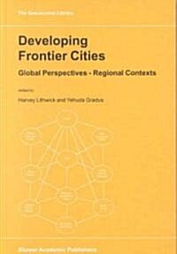 Developing Frontier Cities: Global Perspectives -- Regional Contexts (Hardcover, 2000)