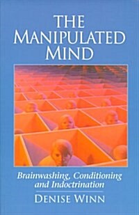 The Manipulated Mind: Brainwashing, Conditioning, and Indoctrination (Paperback)