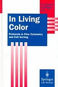 In Living Color: Protocols in Flow Cytometry and Cell Sorting (Hardcover)