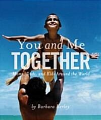You and Me Together: Moms, Dads, and Kids Around the World (Library Binding)