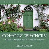 Cottage Witchery: Natural Magick for Hearth and Home (Paperback)