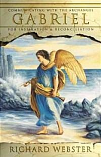 Gabriel: Communicating with the Archangel for Inspiration & Reconciliation (Paperback)