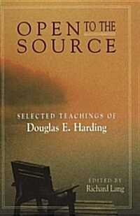 Open to the Source: Selected Teachings of Douglas E. Harding (Paperback)