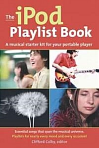 The iPod Playlist Book: A Musical Starter Kit for Your Portable Player (Paperback)