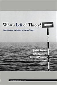 Whats Left of Theory? : New Work on the Politics of Literary Theory (Paperback)