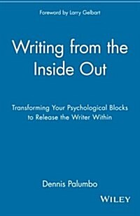 Writing from the Inside Out: Transforming Your Psychological Blocks to Release the Writer Within (Paperback)