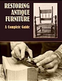 Restoring Antique Furniture: A Complete Guide (Paperback)