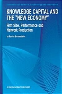 Knowledge Capital and the new Economy: Firm Size, Performance and Network Production (Hardcover, 2000)
