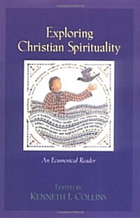 Exploring Christian Spirituality: An Ecumenical Reader (Paperback)