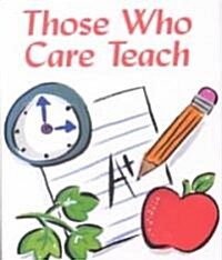 Those Who Care Teach (Hardcover)