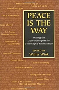 Peace is the Way: Writings on Nonviolence from the Fellowship of Reconciliation (Paperback)