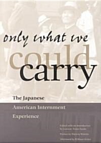 Only What We Could Carry : The Japanese American Internment Experience (Paperback)