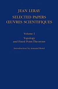 Selected Papers - Oeuvres Scientifiques I: Topology and Fixed Point Theorems Topologie Et Theoreme Du Point Fixe Topologie Et Theoreme Du Point Fixe (Hardcover, 1998)
