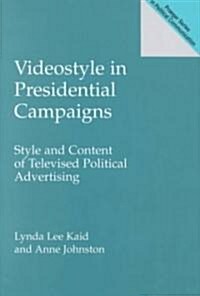 Videostyle in Presidential Campaigns: Style and Content of Televised Political Advertising (Hardcover)