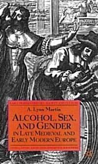 Alcohol, Sex, and Gender in Late Medieval and Early Modern Europe (Hardcover)