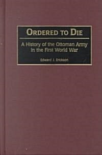 Ordered to Die: A History of the Ottoman Army in the First World War (Hardcover)