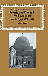 Poverty and Charity in Medieval Islam : Mamluk Egypt, 1250-1517 (Hardcover)