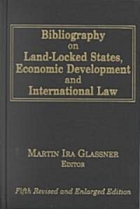 Bibliography on Land-locked States, Economic Development and International Law (Hardcover, 5 ed)