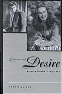 Structures of Desire: British Cinema, 1939-1955 (Hardcover)