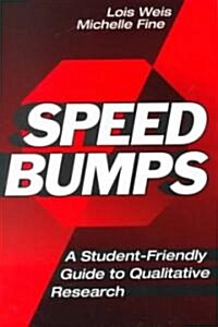 Speed Bumps: Student Friendly Guide to Qualitative Research (Paperback)