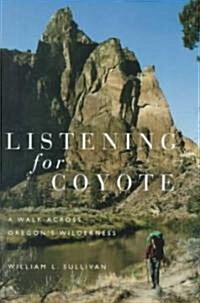 Listening for Coyote: A Walk Across Oregons Wilderness (Paperback)