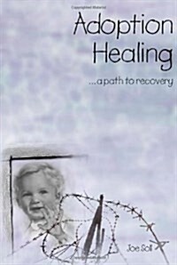 Adoption Healing...a Path to Recovery (Paperback)