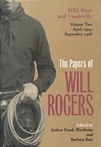 The Papers of Will Rogers: Wild West and Vaudeville, April 1904-September 1908 (Hardcover, 2)