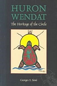Huron Wendat: The Heritage of the Circle (Paperback, Revised)