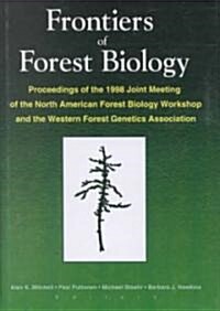 Frontiers of Forest Biology: Proceedings of the 1998 Joint Meeting of the North American Forest Biology Workshop and the Western (Hardcover)