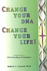 Change Your DNA, Change Your Life! (Paperback)