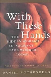 With These Hands: The Hidden World of Migrant Farmworkers Today (Paperback)