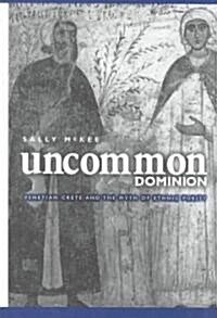Uncommon Dominion: Venetian Crete and the Myth of Ethnic Purity (Hardcover)