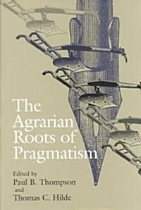 The Agrarian Roots of Pragmatism: The Failure of Long-Term Care (Hardcover)