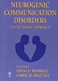 Neurogenic Communication Disorders: A Functional Approach (Hardcover, New)