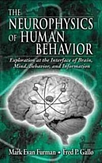 The Neurophysics of Human Behavior: Explorations at the Interface of Brain, Mind, Behavior, and Information (Hardcover)
