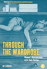 Through the Wardrobe: Womens Relationships with Their Clothes (Paperback)