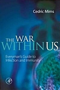 The War Within Us: Everymans Guide to Infection and Immunity (Hardcover)