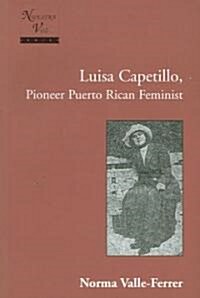 Luisa Capetillo, Pioneer Puerto Rican Feminist: With the Collaboration of Students from the Graduate Program in Translation, the University of Puerto (Paperback)