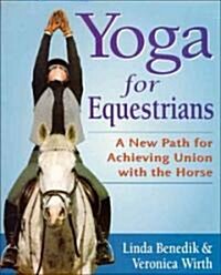 Yoga for Equestrians: A New Path for Achieving Union with the Horse (Paperback)