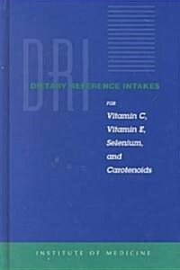 Dietary Reference Intakes for Vitamin C, Vitamin E, Selenium, and Carotenoids (Hardcover)