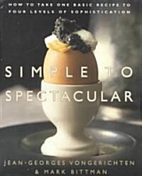 Simple to Spectacular: How to Take One Basic Recipe to Four Levels of Sophistication (Hardcover)