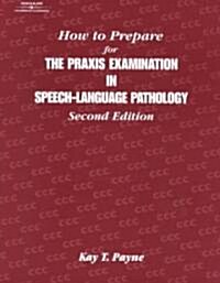 How to Prepare for the Praxis Examination in Speech-Language Pathology (Paperback, 2, Revised)