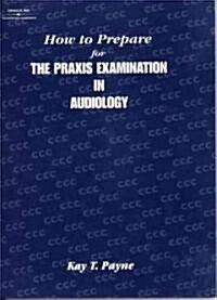 How to Prepare for the Praxis Examination in Audiology (Paperback)