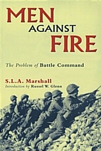 Men Against Fire: The Problem of Battle Command (Paperback)