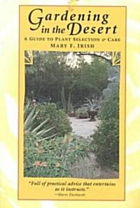 Gardening in the Desert: A Guide to Plant Selection & Care (Paperback)
