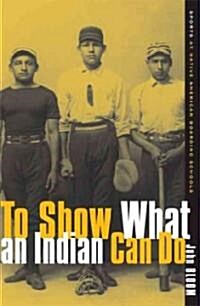 To Show What an Indian Can Do: Sports at Native American Boarding Schools Volume 2 (Paperback)