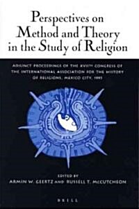Perspectives on Method and Theory in the Study of Religion: Adjunct Proceedings of the Xviith Congress of the International Association for the Histor (Paperback)