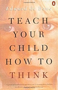 Teach Your Child How to Think (Paperback, Reprint)