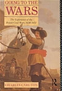 Going to the Wars : The Experience of the British Civil Wars 1638-1651 (Paperback)