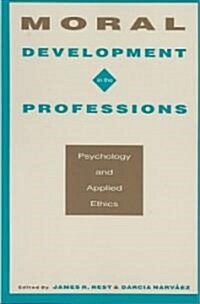 Moral Development in the Professions: Psychology and Applied Ethics (Paperback)
